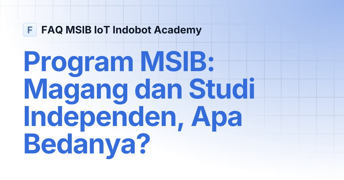 Program MSIB: Magang dan Studi Independen, Apa Bedanya? | FAQ MSIB IoT ...